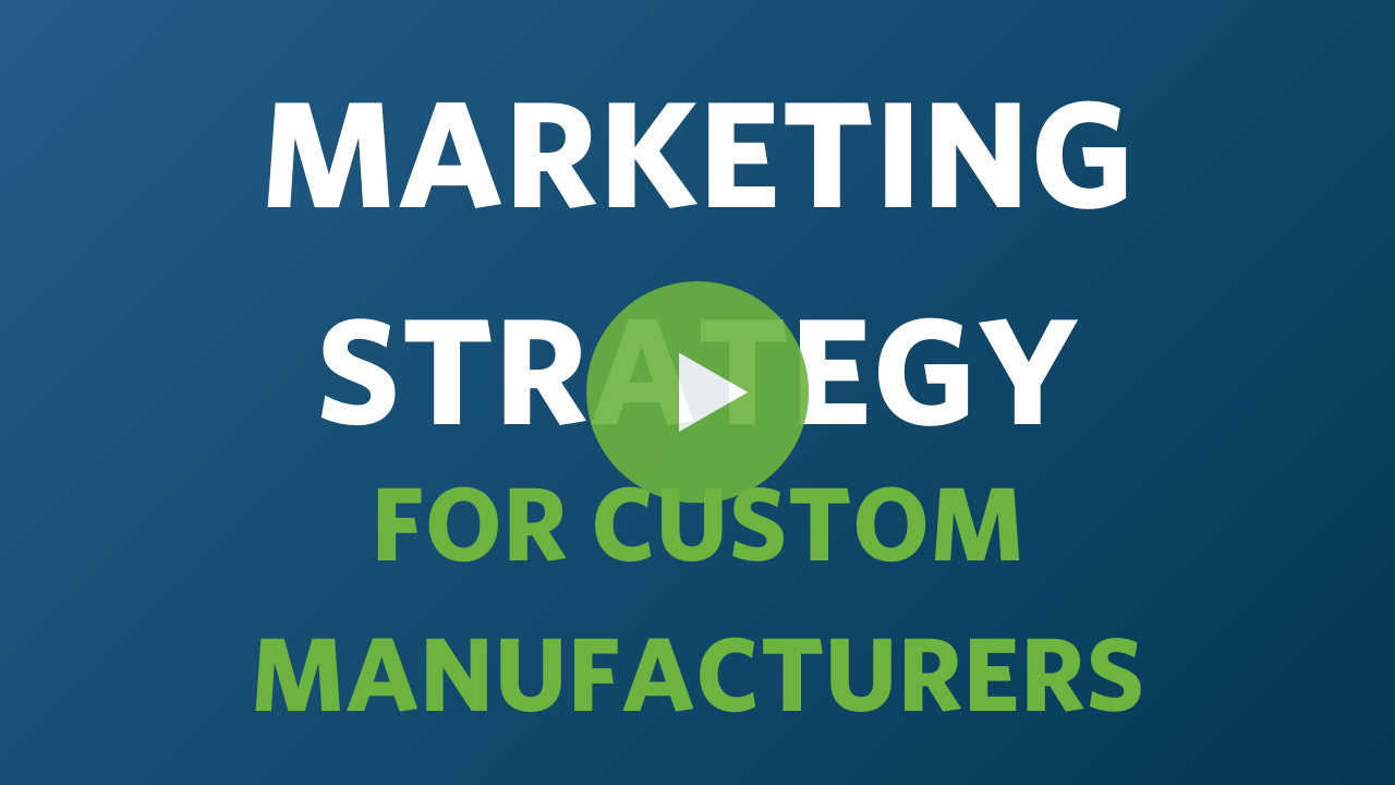 Marketing Strategy for Custom Manufacturers Webinar Thumbnail